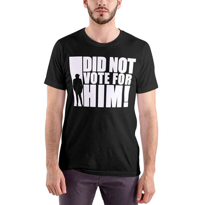 "I did not vote for him" Graphic t-shirt - 100% Cotton Unisex Fit
